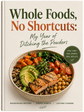 Whole Foods, No Shortcuts: My Year of Ditching the Powders E-book