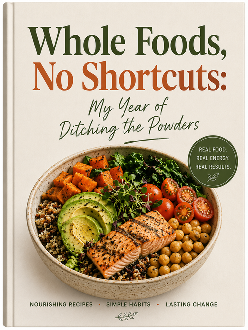 Whole Foods, No Shortcuts: My Year of Ditching the Powders