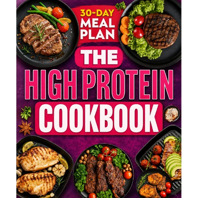 The High Protein Cookbook – 30-Day Meal Plan